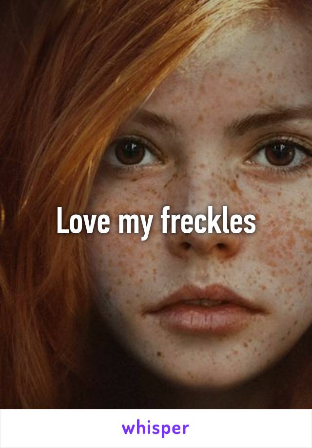 Love my freckles