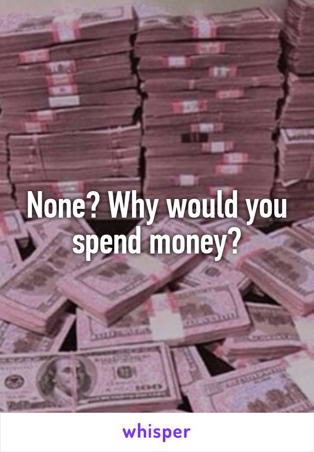 None? Why would you spend money?
