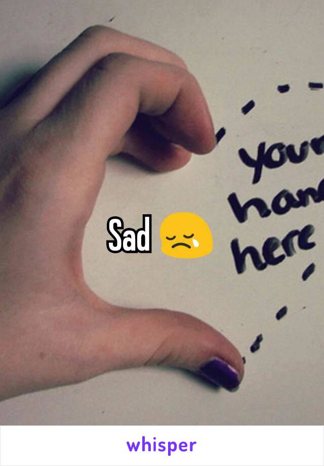 Sad 😢