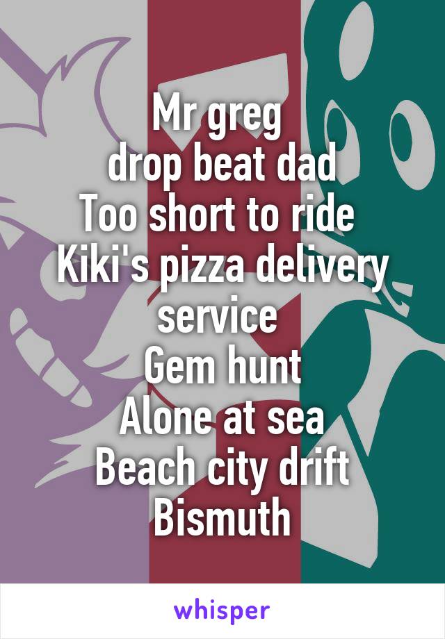 Mr greg 
drop beat dad
Too short to ride 
Kiki's pizza delivery service 
Gem hunt
Alone at sea
Beach city drift
Bismuth