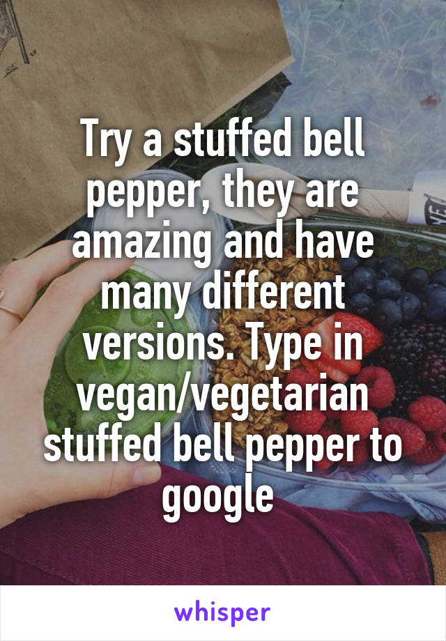 Try a stuffed bell pepper, they are amazing and have many different versions. Type in vegan/vegetarian stuffed bell pepper to google 