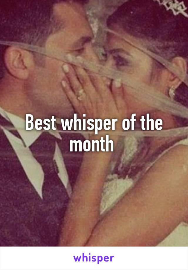 Best whisper of the month 