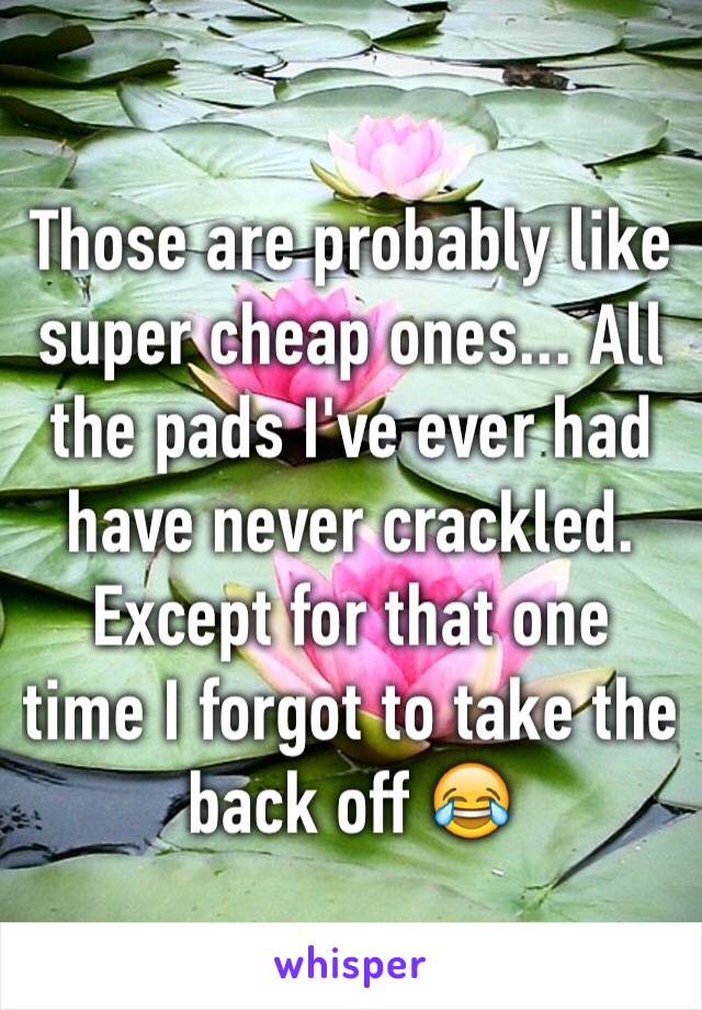 Those are probably like super cheap ones... All the pads I've ever had have never crackled. Except for that one time I forgot to take the back off 😂