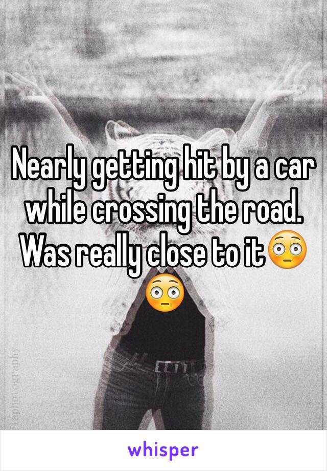 Nearly getting hit by a car while crossing the road. Was really close to it😳😳