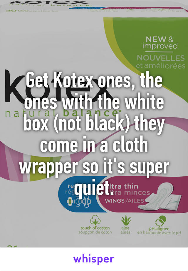 Get Kotex ones, the ones with the white box (not black) they come in a cloth wrapper so it's super quiet.