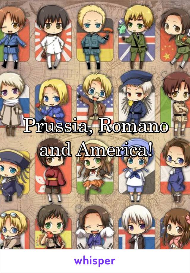Prussia, Romano and America!