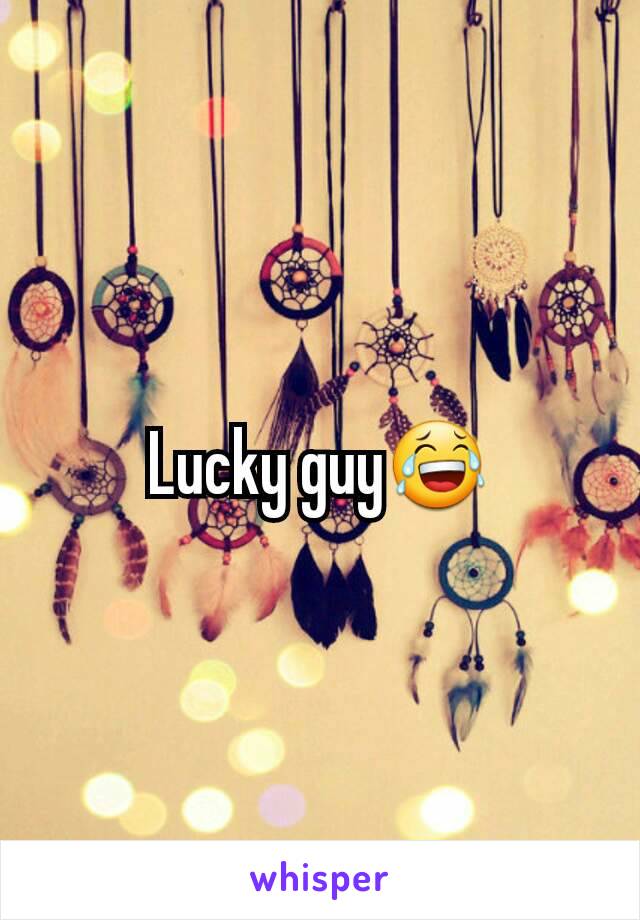 Lucky guy😂