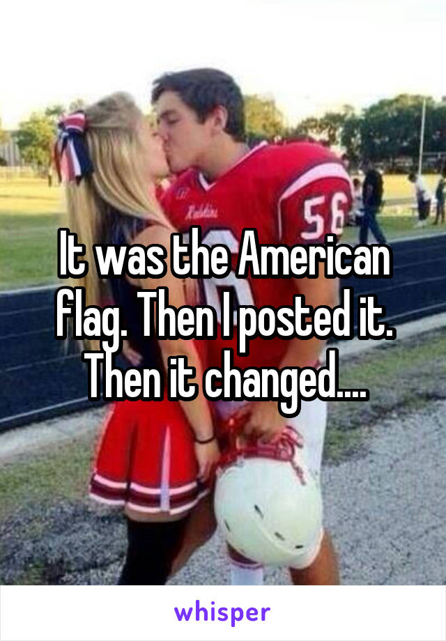 It was the American flag. Then I posted it. Then it changed....