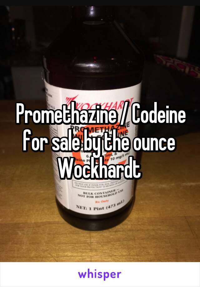 Promethazine / Codeine for sale by the ounce 
Wockhardt 