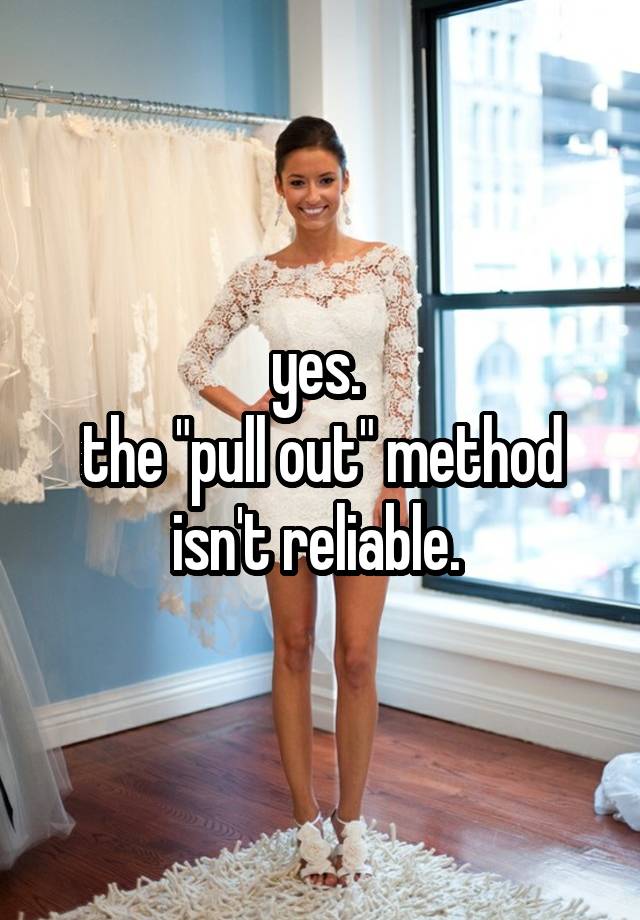 Yes The Pull Out Method Isnt Reliable 7891