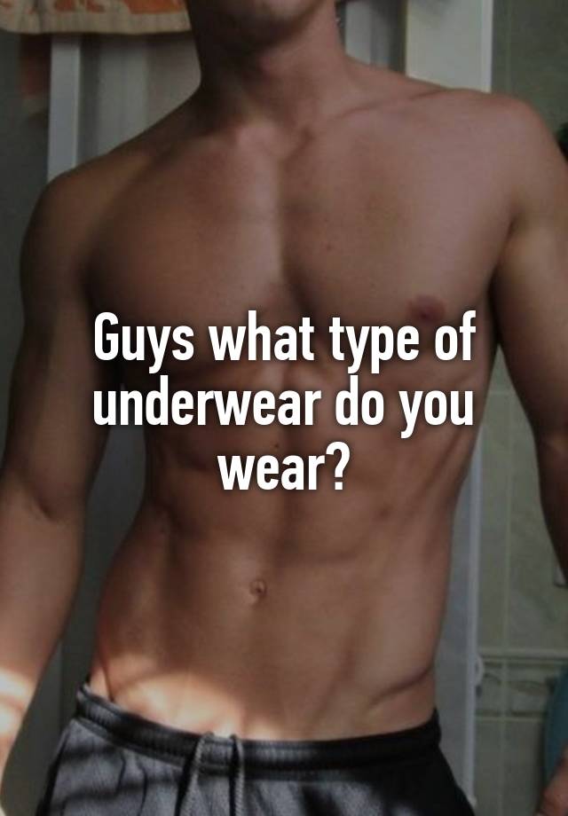 guys-what-type-of-underwear-do-you-wear