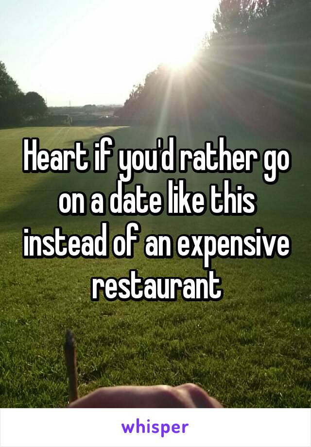Heart if you'd rather go on a date like this instead of an expensive restaurant