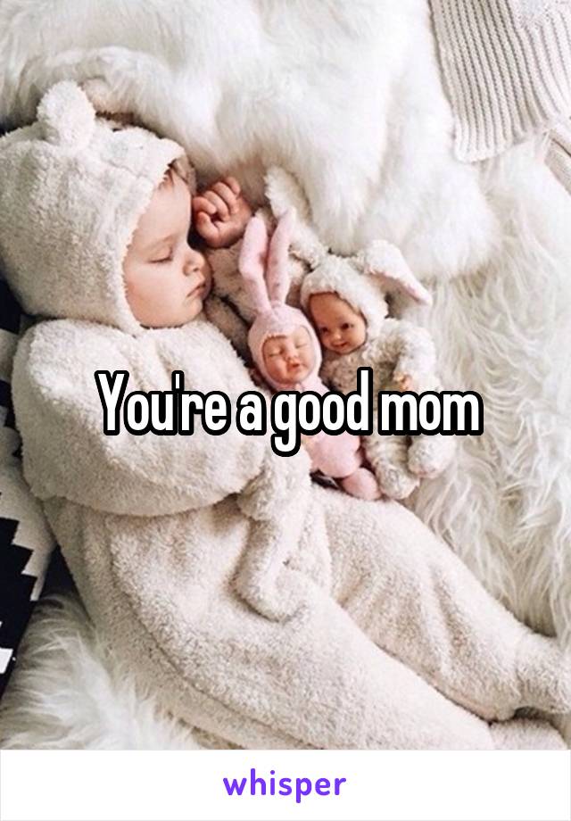 You're a good mom