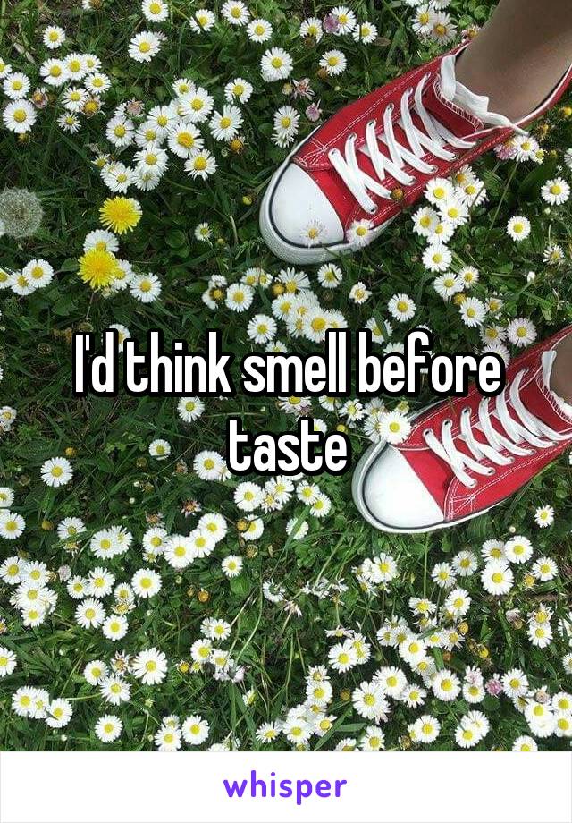 I'd think smell before taste