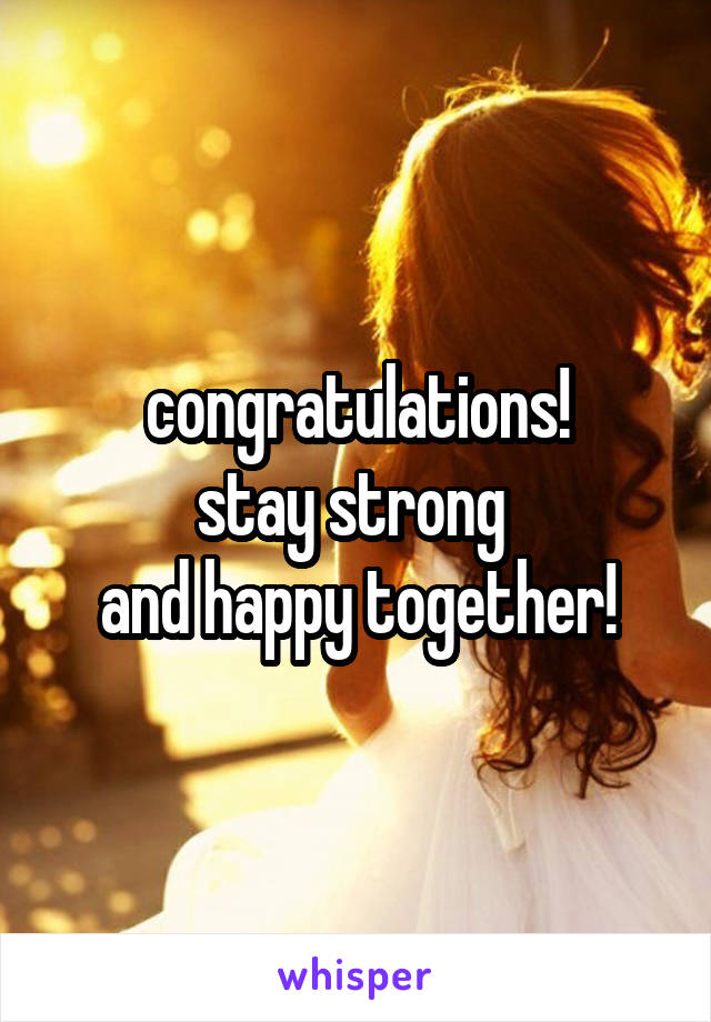 congratulations!
stay strong 
and happy together!