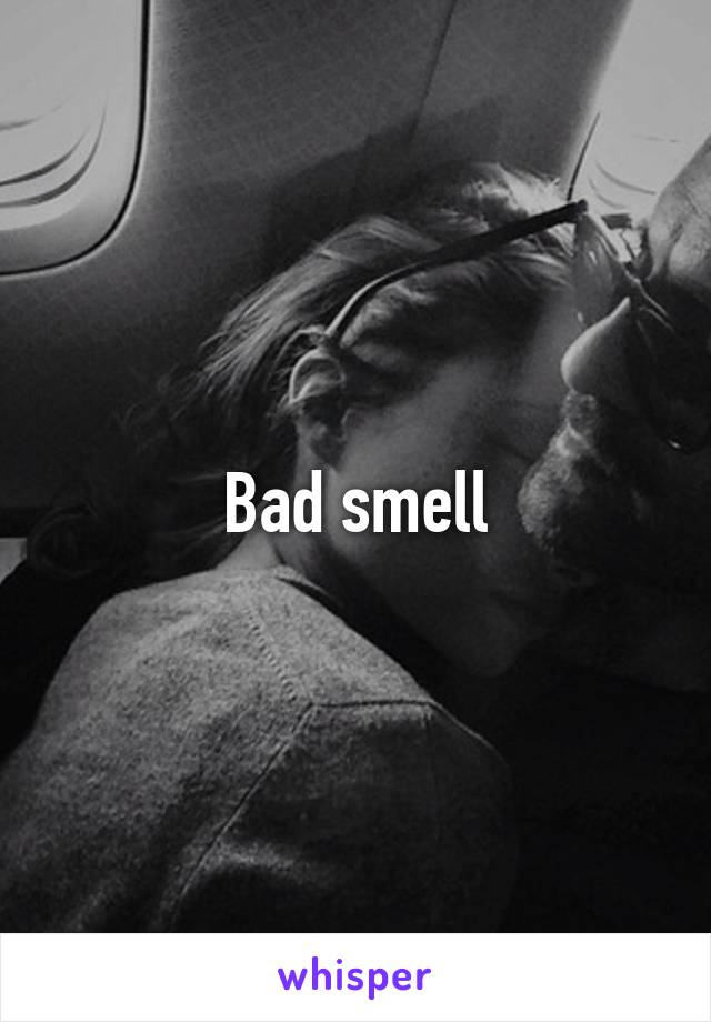 Bad smell