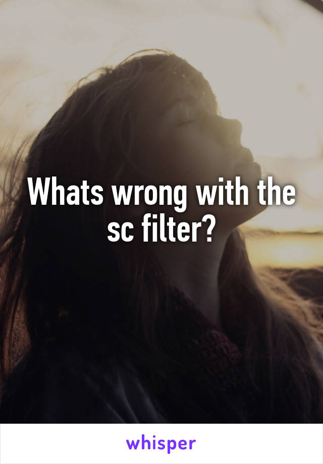 Whats wrong with the sc filter?
