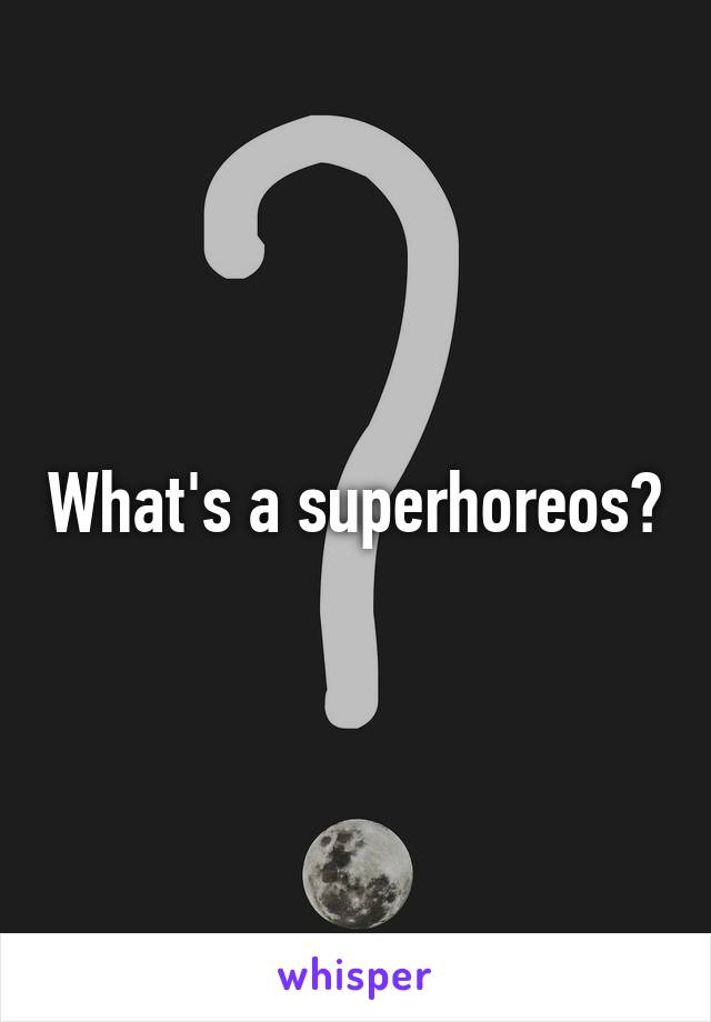 What's a superhoreos?