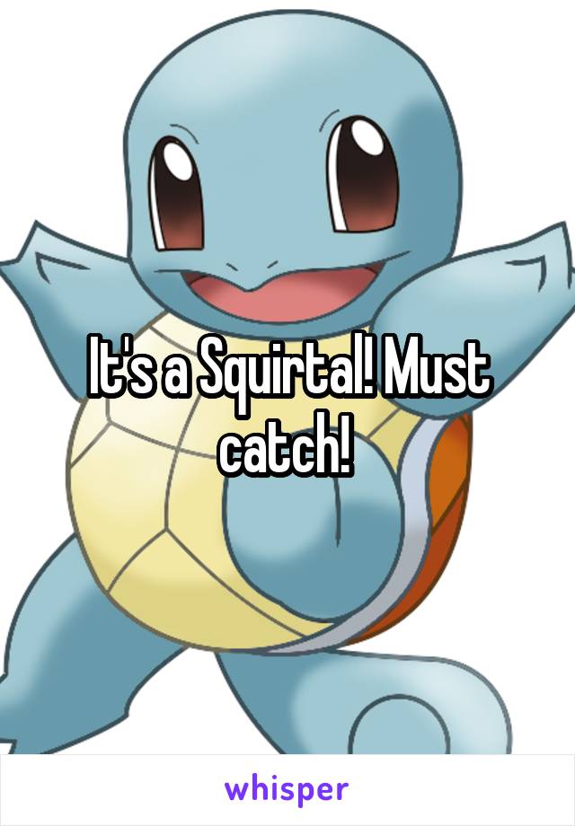 It's a Squirtal! Must catch! 