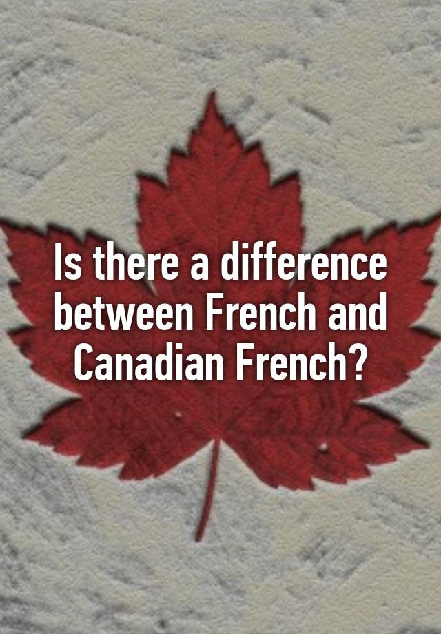 is-there-a-difference-between-french-and-canadian-french