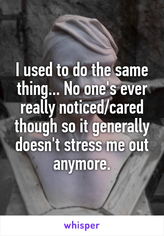 I used to do the same thing... No one's ever really noticed/cared though so it generally doesn't stress me out anymore.