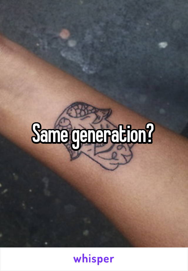 Same generation? 