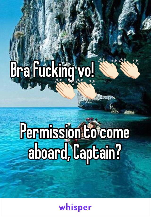 Bra fucking vo! 👏🏻👏🏻👏🏻👏🏻 

Permission to come aboard, Captain? 