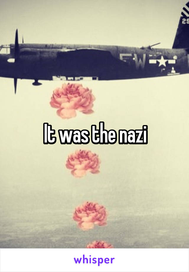 It was the nazi