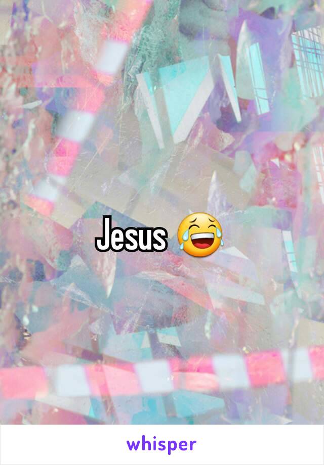 Jesus 😂