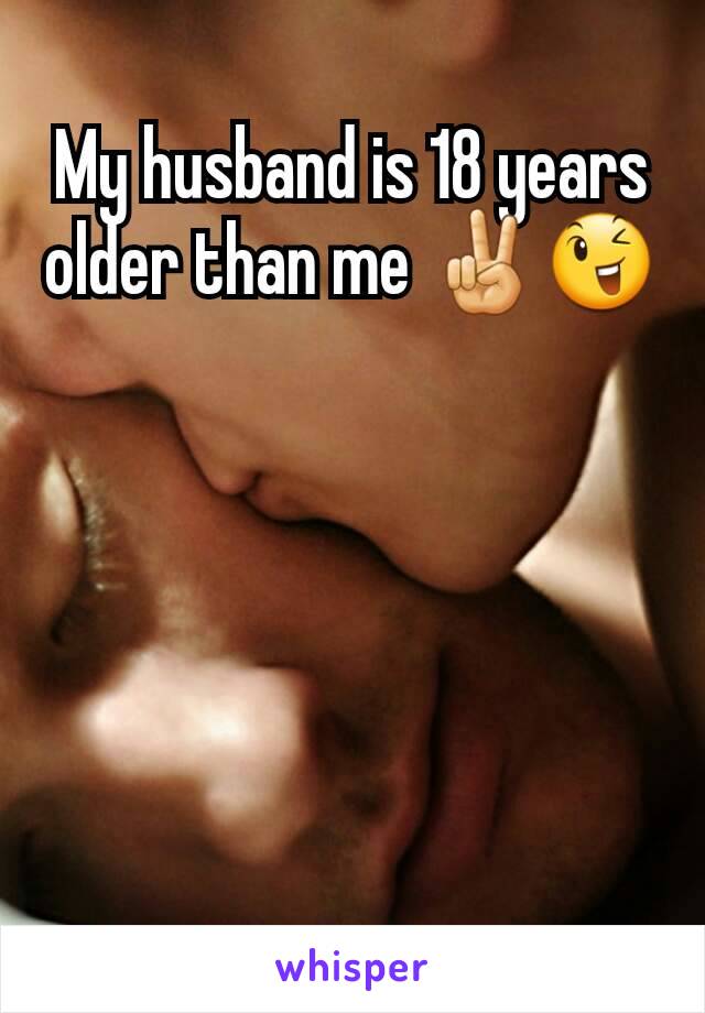 My husband is 18 years older than me ✌😉