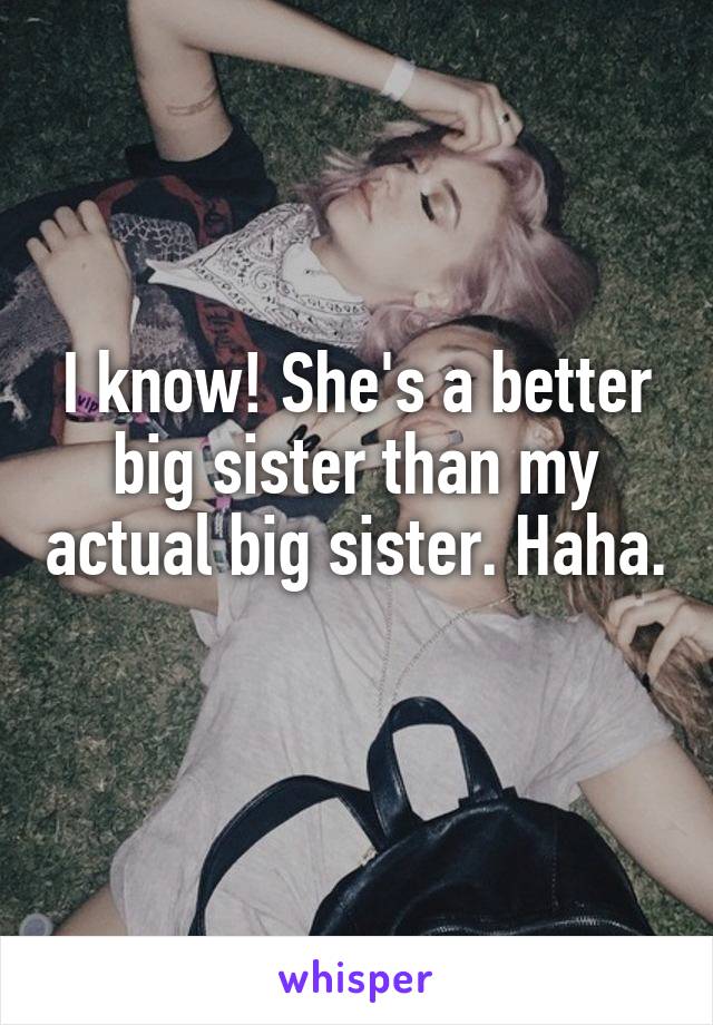 I know! She's a better big sister than my actual big sister. Haha. 