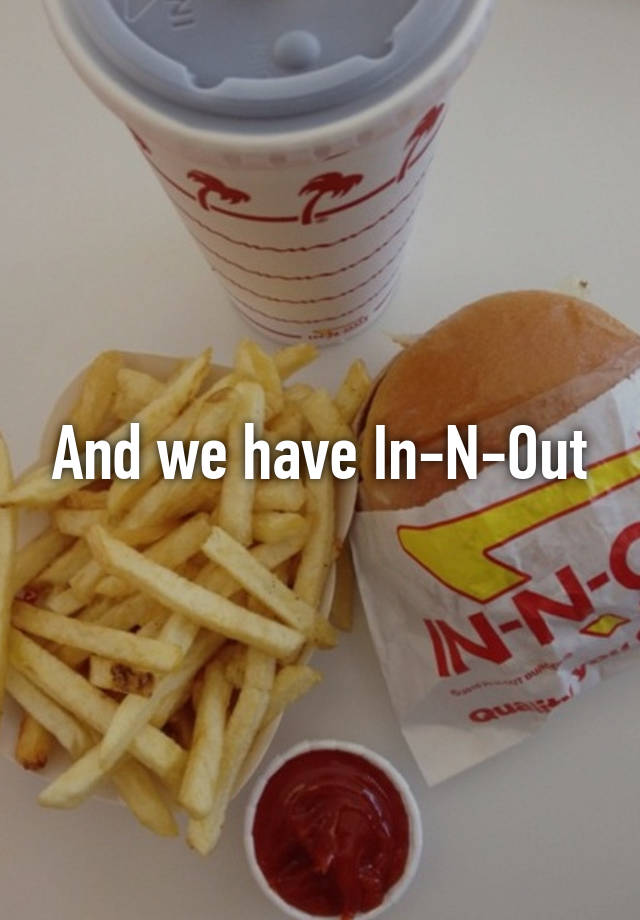 and-we-have-in-n-out