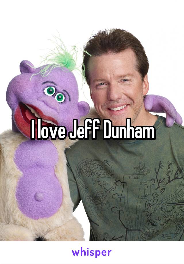 I love Jeff Dunham