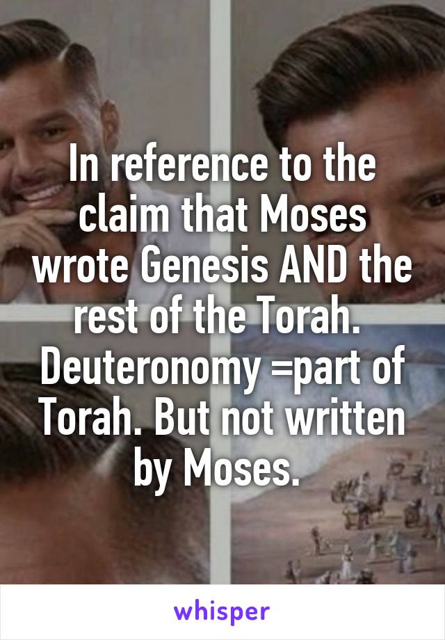 In reference to the claim that Moses wrote Genesis AND the rest of the Torah. 
Deuteronomy =part of Torah. But not written by Moses. 