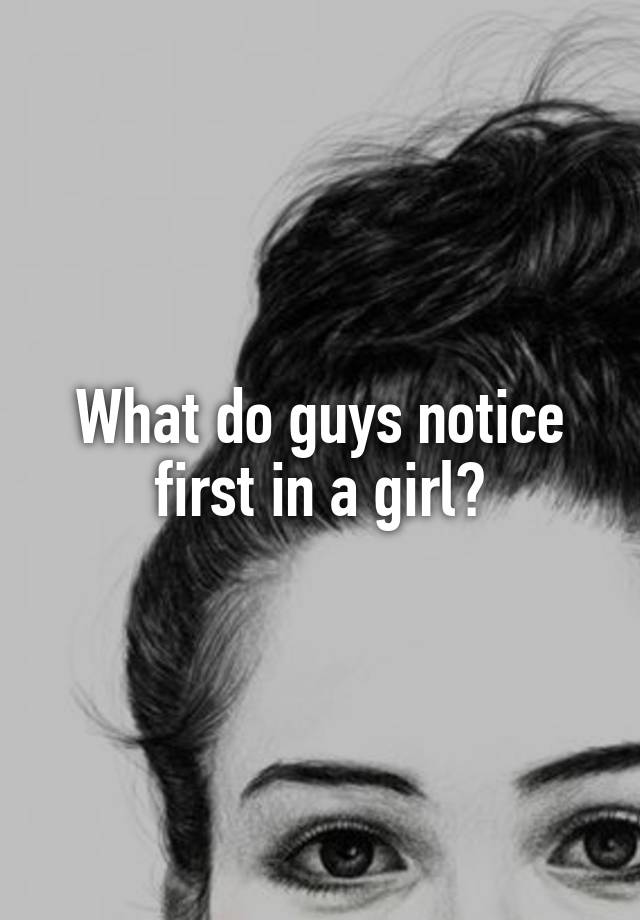 what-do-guys-notice-first-in-a-girl