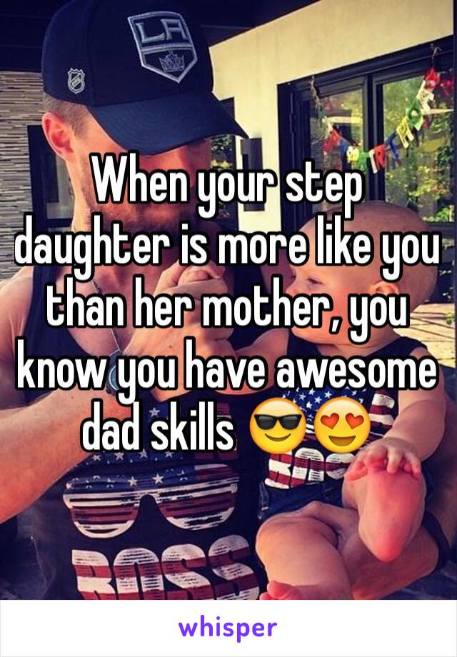 When your step daughter is more like you than her mother, you know you have awesome dad skills 😎😍