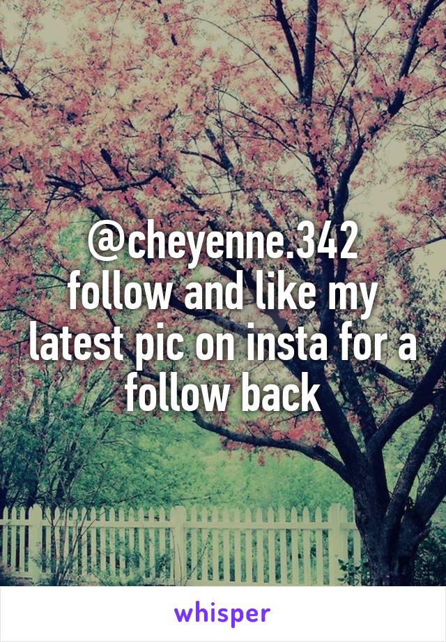@cheyenne.342 follow and like my latest pic on insta for a follow back