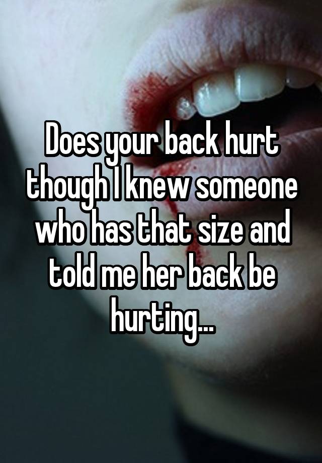 does-your-back-hurt-though-i-knew-someone-who-has-that-size-and-told-me