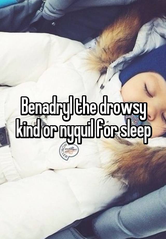 benadryl-the-drowsy-kind-or-nyquil-for-sleep