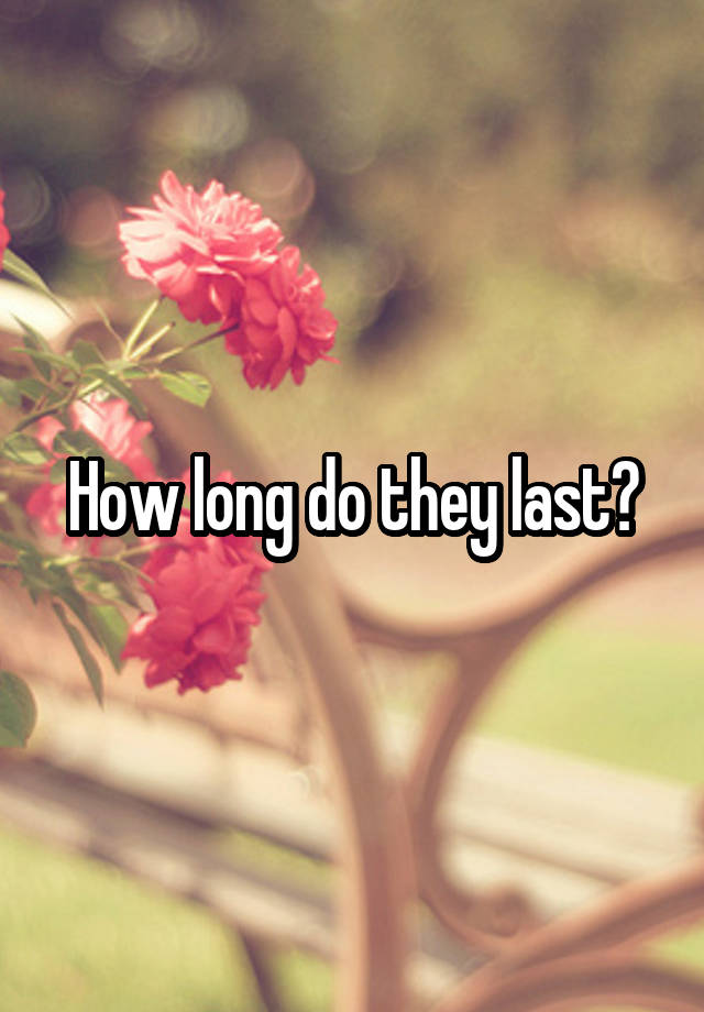 how-long-do-they-last