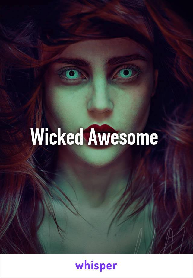 Wicked Awesome 