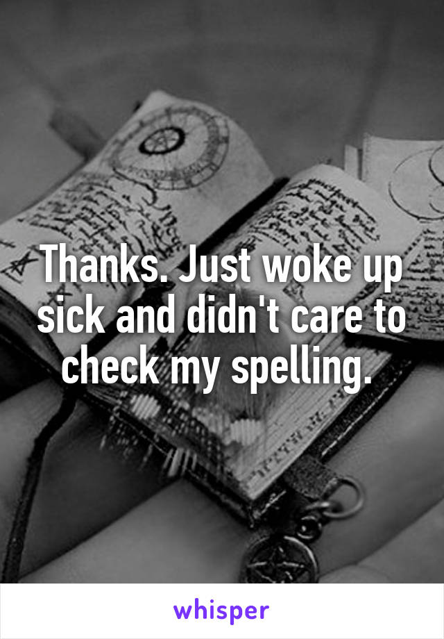 Thanks. Just woke up sick and didn't care to check my spelling. 