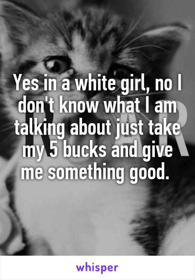 Yes in a white girl, no I don't know what I am talking about just take my 5 bucks and give me something good. 
