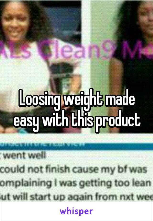 Loosing weight made easy with this product