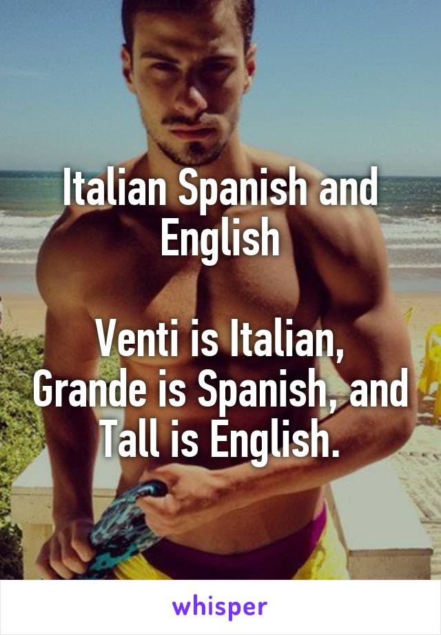 Italian Spanish and English

Venti is Italian, Grande is Spanish, and Tall is English.