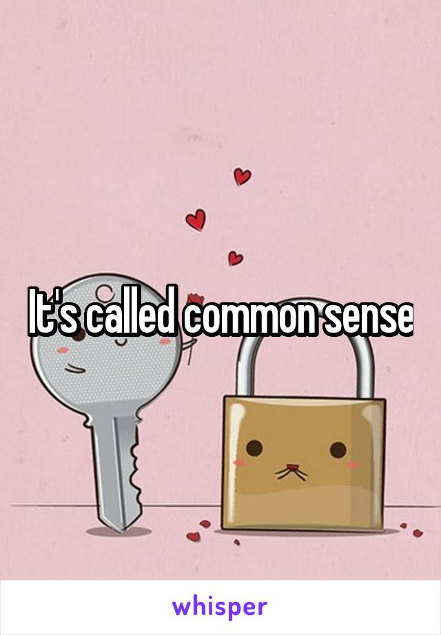 It's called common sense