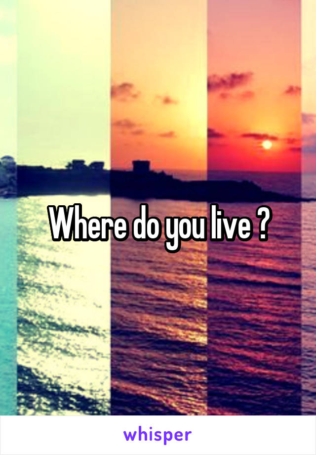 Where do you live ?