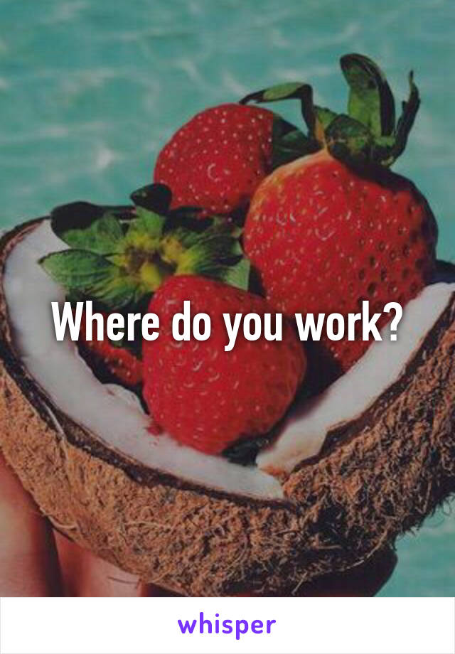 Where do you work?