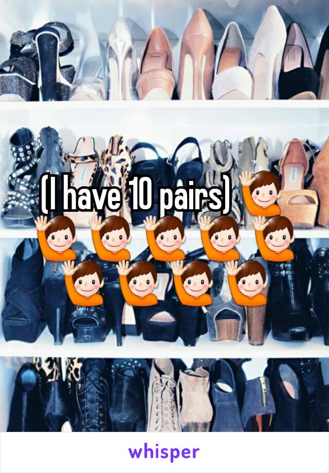 (I have 10 pairs)🙋🙋🙋🙋🙋🙋🙋🙋🙋🙋