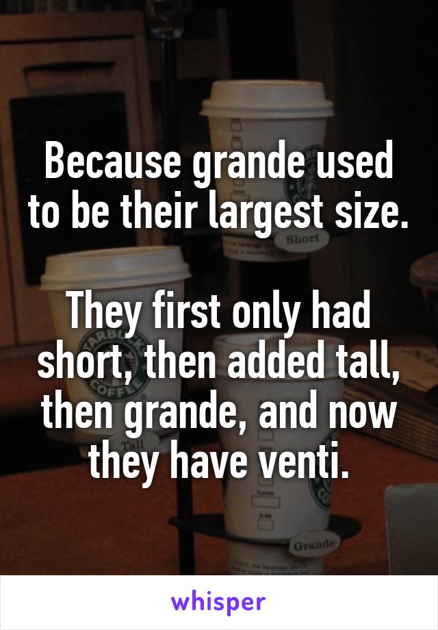 Because grande used to be their largest size.

They first only had short, then added tall, then grande, and now they have venti.